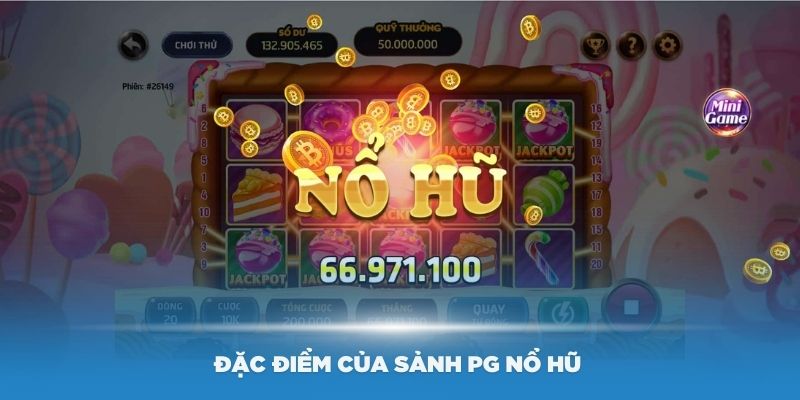 Một số đặc điểm của sảnh PG nổ hũ bạn nên biết