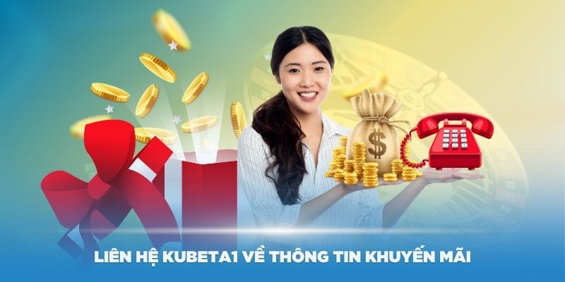 Liên hệ KubetA1 để hỏi về các thông tin khuyến mãi